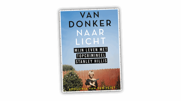 Lees ‘Van donker naar licht’ van Apolonia van der Vliet en ontdek haar turbulente leven met topcrimineel Stanley Hillis.